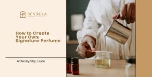 How to Create Your Own Signature Perfume 980 x 600 px 2